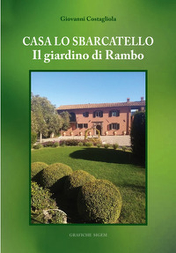 Casa Lo Sbarcatello. Il giardino di Rambo - Librerie.coop Casa Lo Sbarcatello. Il giardino di Rambo - Librerie.coop