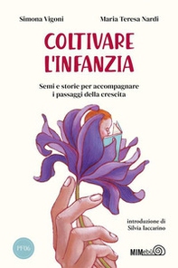 Coltivare l'infanzia. Semi e storie per accompagnare i passaggi della crescita - Librerie.coop