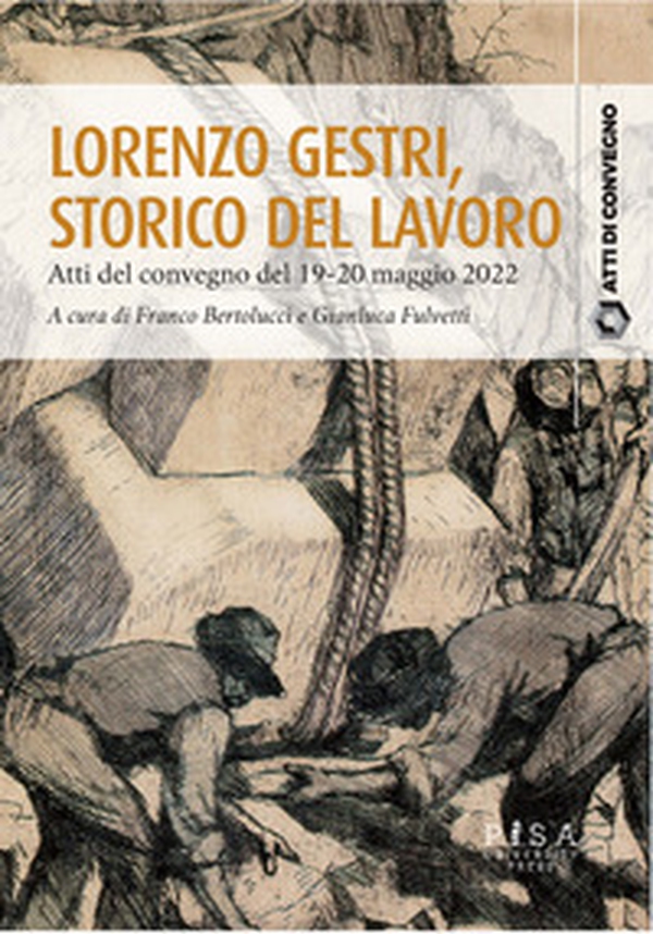 Lorenzo Gestri, storico del lavoro. Atti del Convegno (19-20 maggio 2022) - Librerie.coop Lorenzo Gestri, storico del lavoro. Atti del Convegno (19-20 maggio 2022) - Librerie.coop