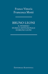 Bruno Leoni. Il pensiero storico-istituzionale di Bruno Leoni - Librerie.coop