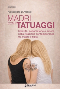 Madri con i tatuaggi. Identità, separazione e amore nella relazione contemporanea tra madre e figlia - Librerie.coop
