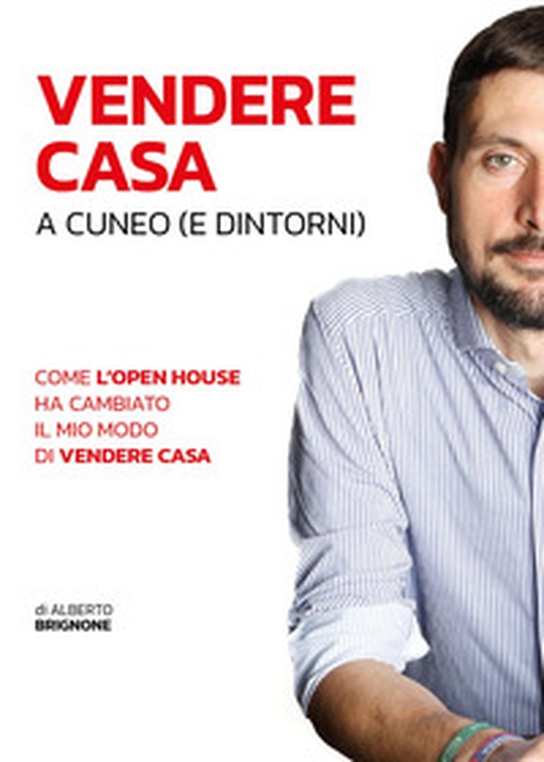 Vendere casa a Cuneo (e dintorni). Come l'open house ha cambiato il mio modo di vendere casa - Librerie.coop Vendere casa a Cuneo (e dintorni). Come l'open house ha cambiato il mio modo di vendere casa - Librerie.coop