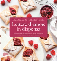 Lettere d'amore in dispensa. 10 ingredienti afrodisiaci, 10 menu romantici, 10 appassionate lettere d'amore - Librerie.coop