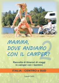 Mamma, dove andiamo con il camper? Raccolta di itinerari di viaggi in camper con i bambini. Italia centro e sud - Librerie.coop