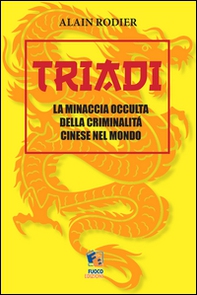Triadi. La minaccia occulta della criminalità cinese nel mondo - Librerie.coop