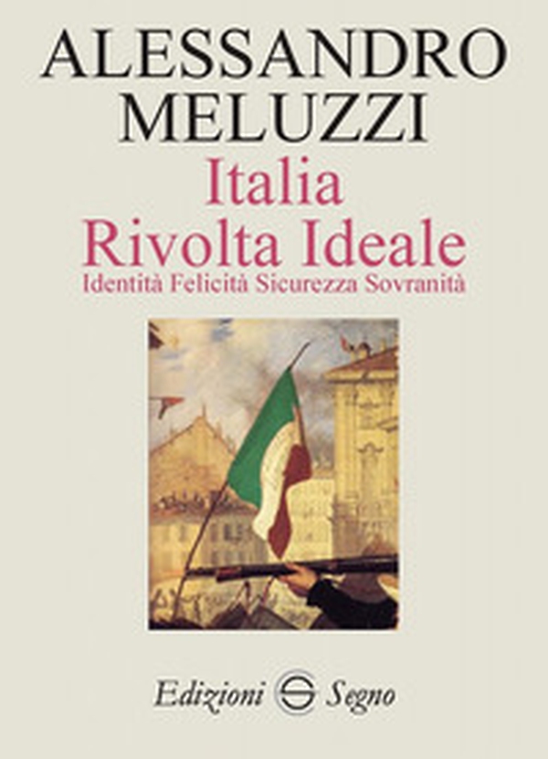 Italia. Rivolta ideale. Identità, felicità sicurezza sovranità - Librerie.coop Italia. Rivolta ideale. Identità, felicità sicurezza sovranità - Librerie.coop