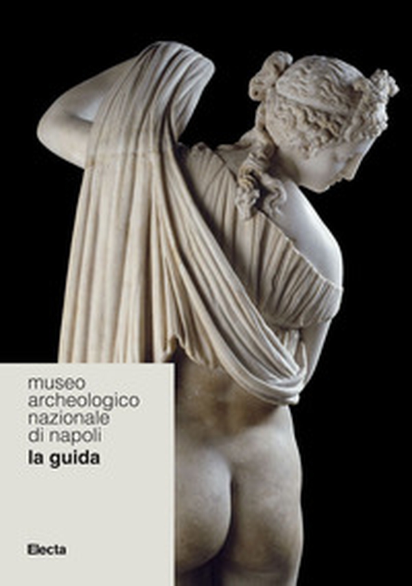 Museo Archeologico Nazionale di Napoli. La guida - Librerie.coop Museo Archeologico Nazionale di Napoli. La guida - Librerie.coop