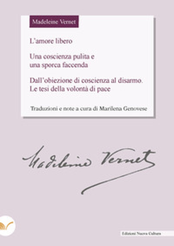 Madeleine Vernet. L'amore libero. Una coscienza pulita e una sporca faccenda. Dall'obiezione di coscienza al disarmo. Le tesi della volontà di pace - Librerie.coop Madeleine Vernet. L'amore libero. Una coscienza pulita e una sporca faccenda. Dall'obiezione di coscienza al disarmo. Le tesi della volontà di pace - Librerie.coop