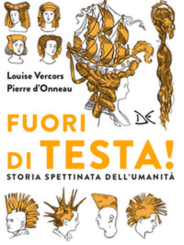 Fuori di testa! Storia spettinata dell'umanità - Librerie.coop Fuori di testa! Storia spettinata dell'umanità - Librerie.coop