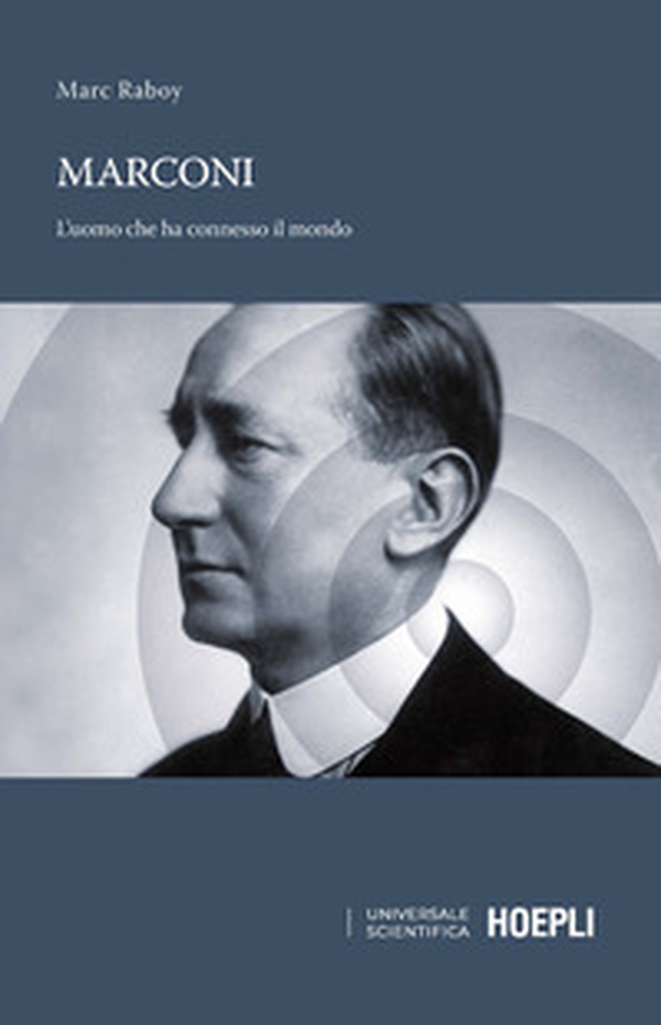 Marconi. L'uomo che ha connesso il mondo - Librerie.coop Marconi. L'uomo che ha connesso il mondo - Librerie.coop