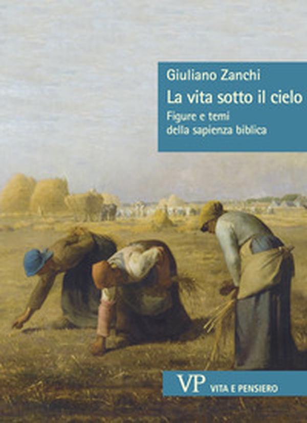 La vita sotto il cielo. Figure e temi della sapienza biblica - Librerie.coop La vita sotto il cielo. Figure e temi della sapienza biblica - Librerie.coop