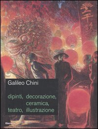 Galileo Chini. Dipinti, decorazione, ceramica, teatro, illustrazione. Catalogo della mostra (Roma, 9 giugno-10 settembre 2006) - Librerie.coop