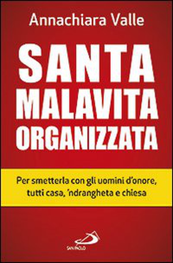 Santa malavita organizzata. Per smetterla con gli uomini d'onore, tutti casa, 'ndrangheta e chiesa - Librerie.coop Santa malavita organizzata. Per smetterla con gli uomini d'onore, tutti casa, 'ndrangheta e chiesa - Librerie.coop