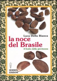 La noce del Brasile. Il frutto della giovinezza - Librerie.coop