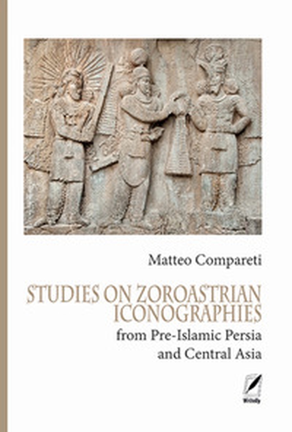 Studies on Zoroastrian iconographies from Pre-Islamic Persia and Central Asia - Librerie.coop