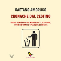 Cronache dal cestino. Diario semiserio tra manoscritti, illusioni, sogni infranti e splendide scoperte - Librerie.coop