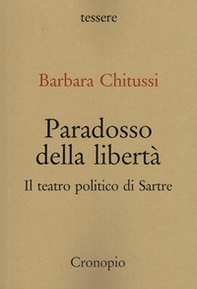 Paradosso della libertà. Il teatro politico di Sarte - Librerie.coop