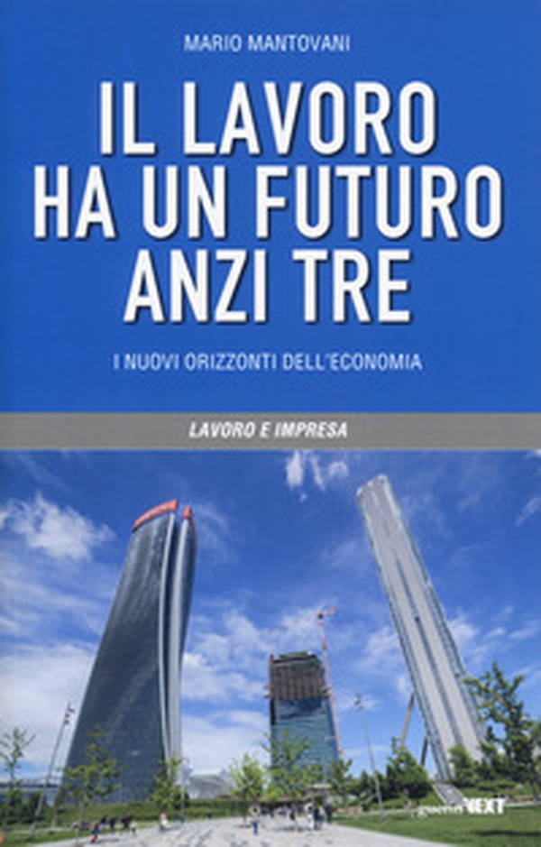 Il lavoro ha un futuro, anzi tre. I nuovi orizzonti dell'economia - Librerie.coop Il lavoro ha un futuro, anzi tre. I nuovi orizzonti dell'economia - Librerie.coop