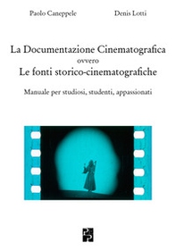 Documentazione Cinematografica ovvero Le fonti storico-cinematografiche - Librerie.coop