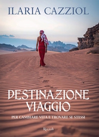 Destinazione viaggio. Per cambiare vita e trovare se stessi - Librerie.coop