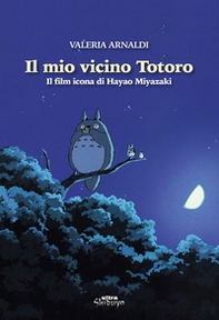 Il mio vicino Totoro. Il film icona di Hayao Miyazaki - Librerie.coop