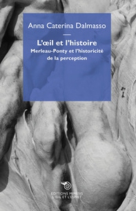 L'oeil et l'histoire. Merleau-Ponty et l'historicité de la perception - Librerie.coop