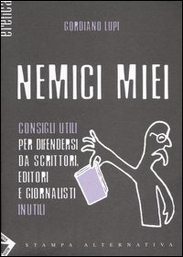 Nemici miei. Consigli utili per difendersi da scrittori, editori e giornalisti inutili - Librerie.coop