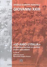 «Io amo l'Italia». Esperienza militare di un Papa. Studi e documenti - Librerie.coop