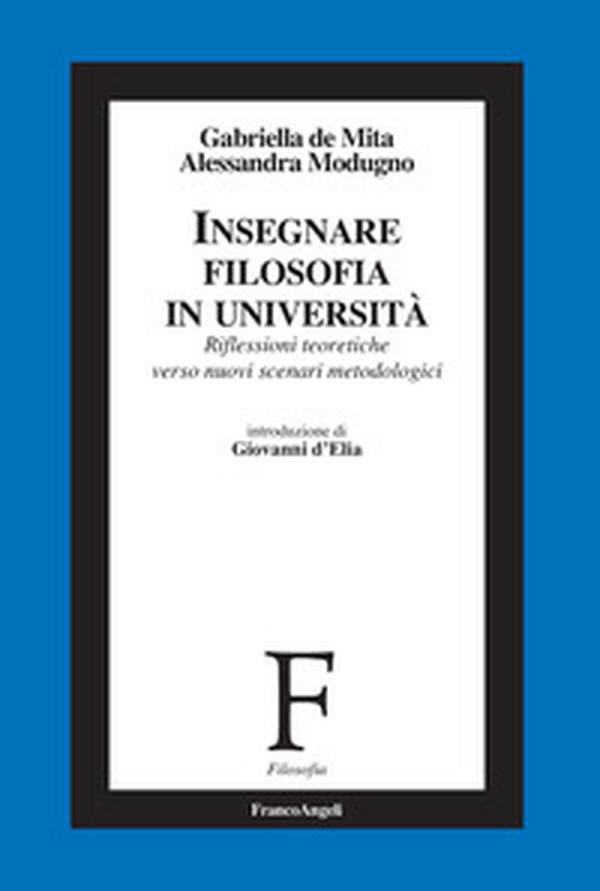Insegnare filosofia in Università. Riflessioni teoretiche verso nuovi scenari metodologici - Librerie.coop Insegnare filosofia in Università. Riflessioni teoretiche verso nuovi scenari metodologici - Librerie.coop