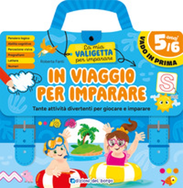 In viaggio per imparare. 5/6 anni. Tante attività divertenti per giocare e imparare. La mia valigetta per imparare - Librerie.coop