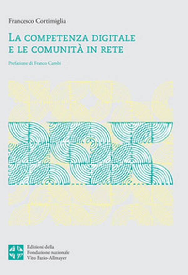 La competenza digitale e le comunità in rete. Familiarizzare con strumenti, attività e valori di una comunità in rete - Librerie.coop La competenza digitale e le comunità in rete. Familiarizzare con strumenti, attività e valori di una comunità in rete - Librerie.coop