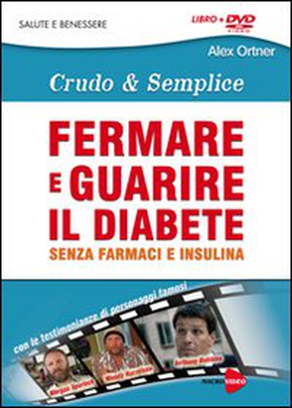 Fermare e guarire il diabete senza farmaci e insulina. Crudo e semplica. DVD - Librerie.coop Fermare e guarire il diabete senza farmaci e insulina. Crudo e semplica. DVD - Librerie.coop