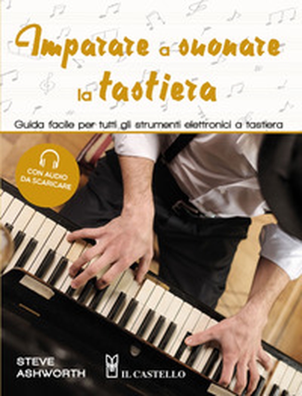 Imparare a suonare la tastiera. Guida facile per imparare a suonare tutti gli strumenti elettronici a tastiera - Librerie.coop Imparare a suonare la tastiera. Guida facile per imparare a suonare tutti gli strumenti elettronici a tastiera - Librerie.coop