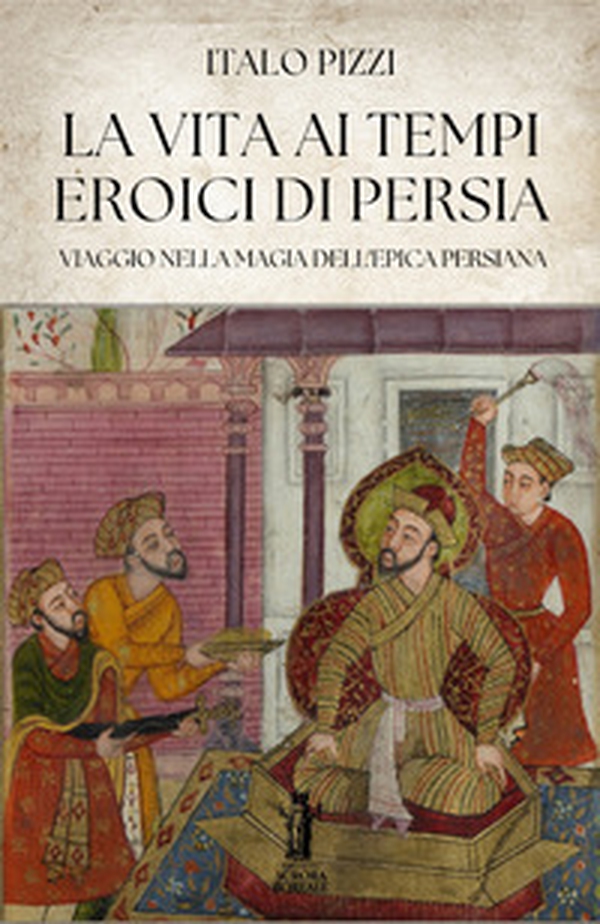 La vita ai tempi eroici di Persia - Librerie.coop La vita ai tempi eroici di Persia - Librerie.coop