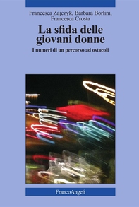 La sfida delle giovani donne. I numeri di un percorso ad ostacoli - Librerie.coop La sfida delle giovani donne. I numeri di un percorso ad ostacoli - Librerie.coop