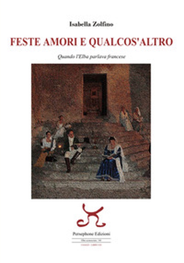 Feste amori e qualcos'altro. Quando l'Elba parlava francese - Librerie.coop Feste amori e qualcos'altro. Quando l'Elba parlava francese - Librerie.coop