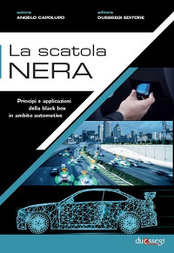 La scatola nera. Principi e applicazioni della black box in ambito automotive - Librerie.coop