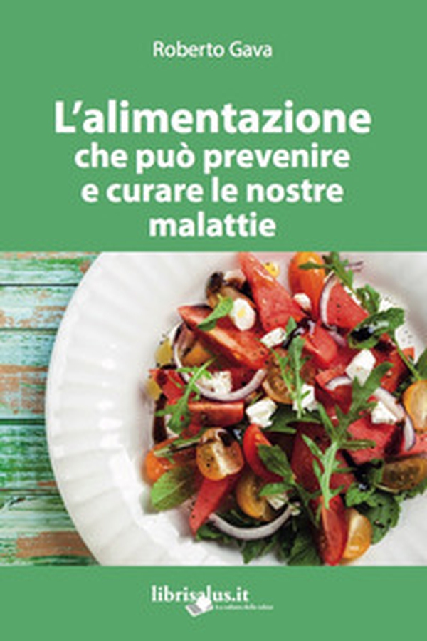 L'alimentazione che può prevenire e curare le nostre malattie - Librerie.coop L'alimentazione che può prevenire e curare le nostre malattie - Librerie.coop