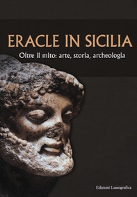 Eracle in Sicilia. Oltre il mito: arte, storia, archeologia. Atti del 13° Convegno di studi sulla Sicilia antica - Librerie.coop