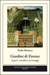 Giardini di Firenze. Segreti, anedotti, personaggi - Librerie.coop