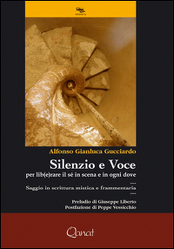 Silenzio e voce. Per lib(e)rare il sé in scena e in ogni dove. Saggio in scrittura mistica e frammentaria - Librerie.coop