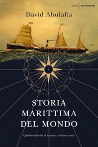 Storia marittima del mondo. Quattro millenni di scoperte, uomini e rotte - Librerie.coop