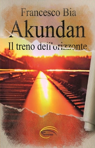 Akundan. Il treno dell'orizzonte - Librerie.coop