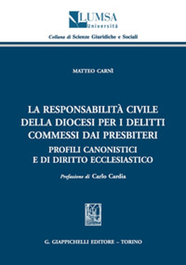 La responsabilità civile della diocesi per i delitti commessi dai presbiteri. Profili canonistici e di diritto ecclesiastico - Librerie.coop La responsabilità civile della diocesi per i delitti commessi dai presbiteri. Profili canonistici e di diritto ecclesiastico - Librerie.coop