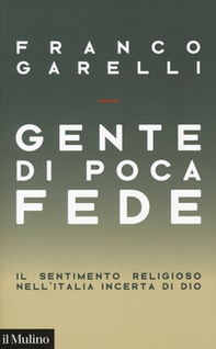 Gente di poca fede. Il sentimento religioso nell'Italia incerta di Dio - Librerie.coop Gente di poca fede. Il sentimento religioso nell'Italia incerta di Dio - Librerie.coop