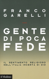 Gente di poca fede. Il sentimento religioso nell'Italia incerta di Dio - Librerie.coop