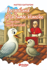 Le goéland et la fumée blanche. Le Pape Léon raconté aux enfants - Librerie.coop