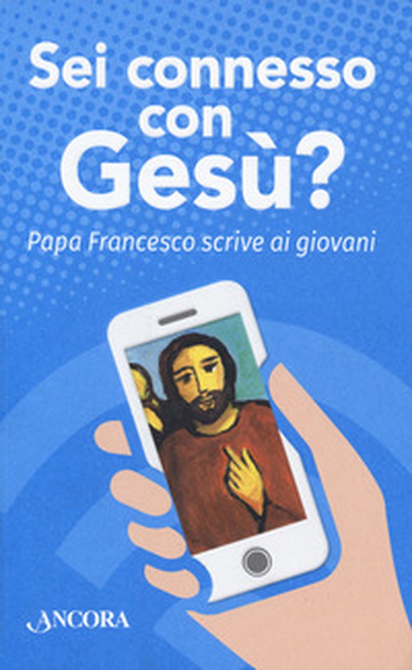 Sei connesso con Gesù? Papa Francesco scrive ai giovani - Librerie.coop Sei connesso con Gesù? Papa Francesco scrive ai giovani - Librerie.coop