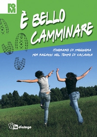 È bello camminare. Itinerario di preghiera per ragazzi nel tempo di vacanza - Librerie.coop È bello camminare. Itinerario di preghiera per ragazzi nel tempo di vacanza - Librerie.coop