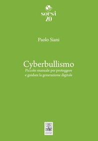 Cyberbullismo. Piccolo manuale per proteggere e guidare la generazione digitale - Librerie.coop Cyberbullismo. Piccolo manuale per proteggere e guidare la generazione digitale - Librerie.coop